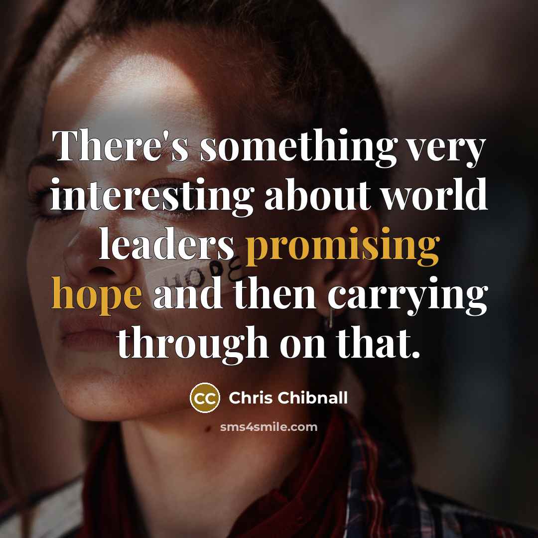 “There's something very interesting about world leaders promising hope and then carrying through on that.” quote by Chris Chibnall
