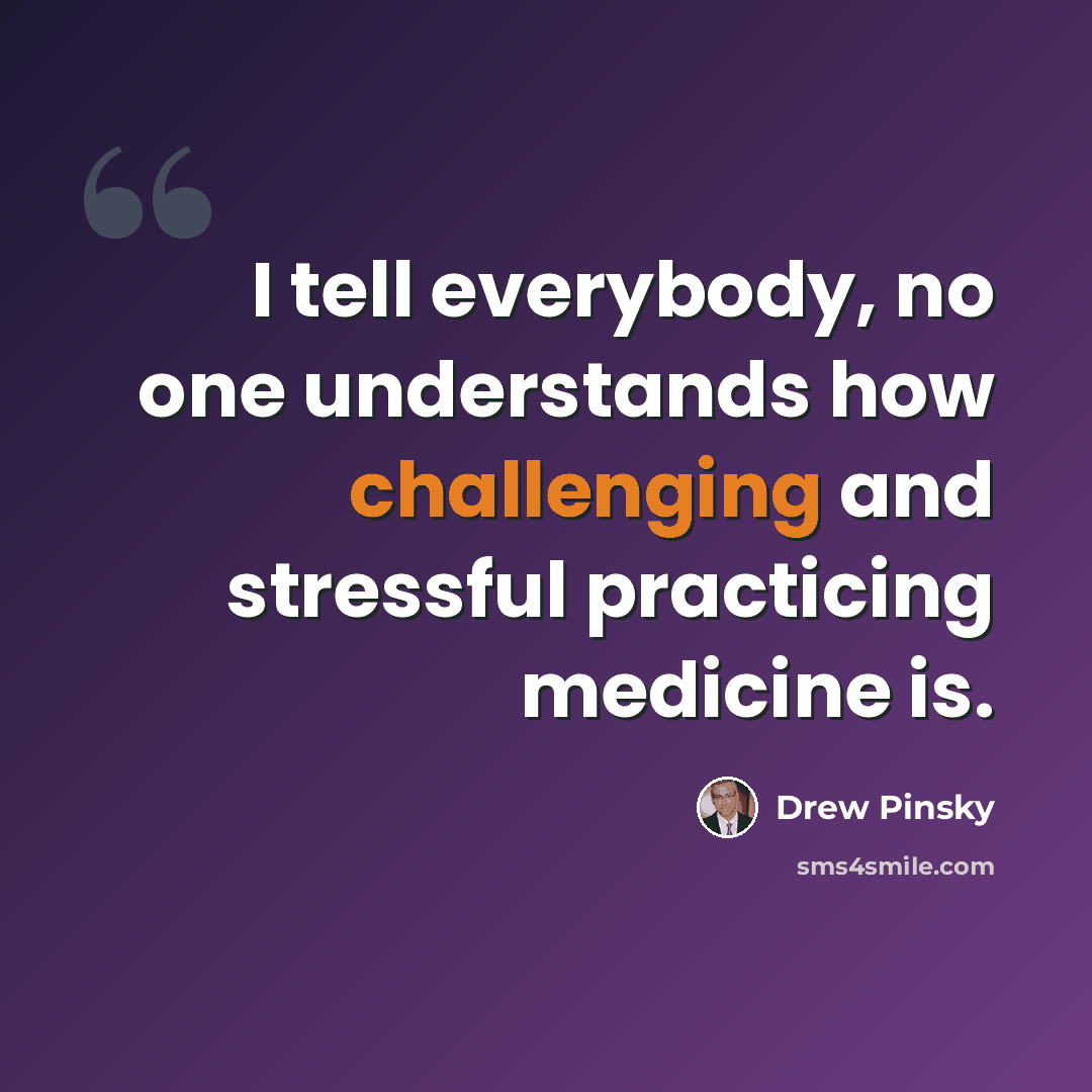 “I tell everybody, no one understands how challenging and stressful practicing medicine is.” quote by Drew Pinsky