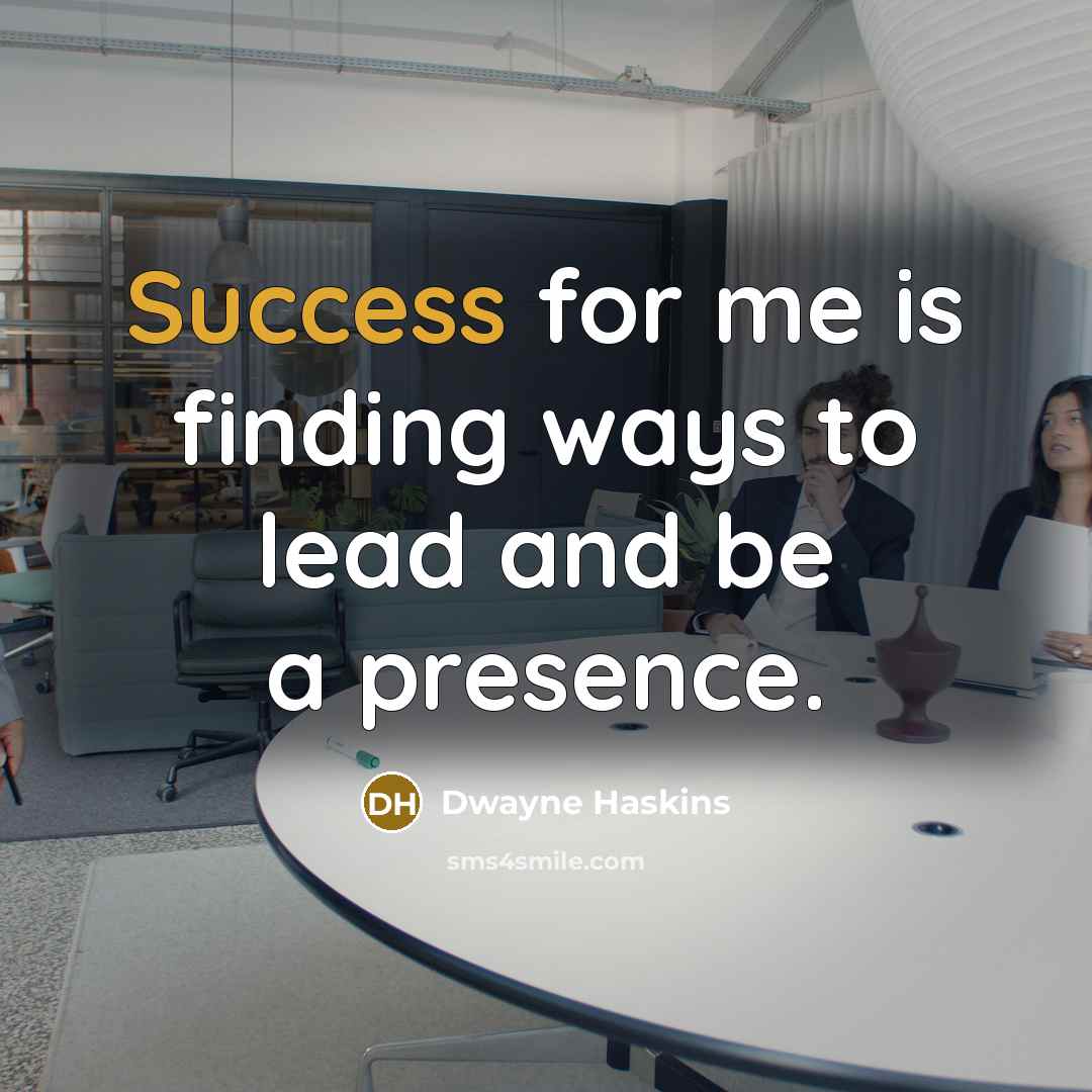 “Success for me is finding ways to lead and be a presence.” quote by Dwayne Haskins