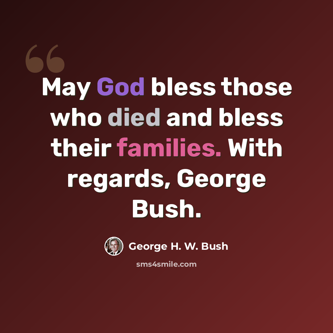 “May God bless those who died and bless their families. With regards, George Bush.” quote by George H. W. Bush
