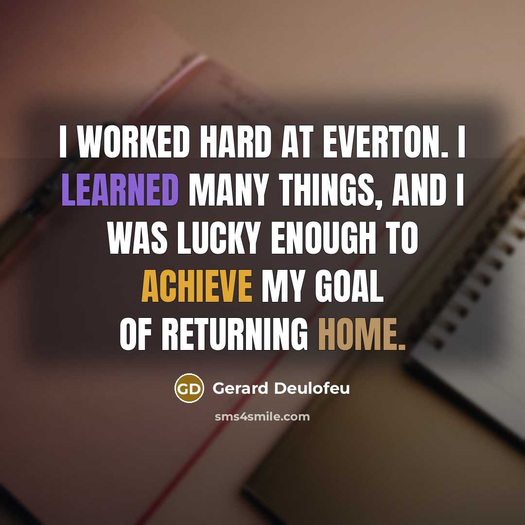 “I worked hard at Everton. I learned many things, and I was lucky enough to achieve my goal of returning home.” quote by Gerard Deulofeu