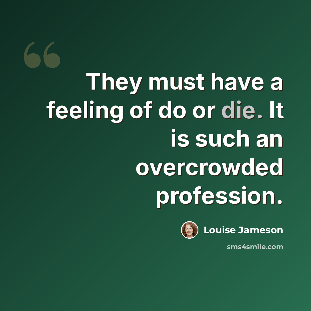 “They must have a feeling of do or die. It is such an overcrowded profession.” quote by Louise Jameson