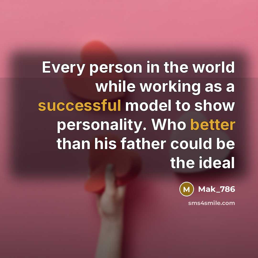 “Every person in the world while working as a successful model to show personality. Who better than his father could be the ideal” quote by Mak_786