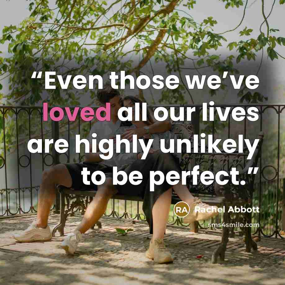 “Even those we’ve loved all our lives are highly unlikely to be perfect.” quote by Rachel Abbott