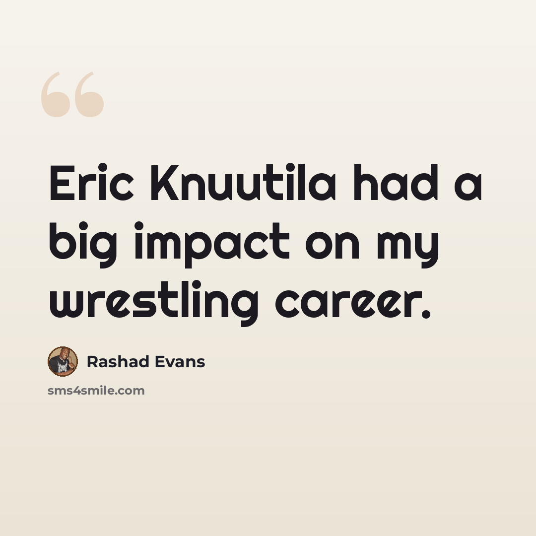 “Eric Knuutila had a big impact on my wrestling career.” quote by Rashad Evans