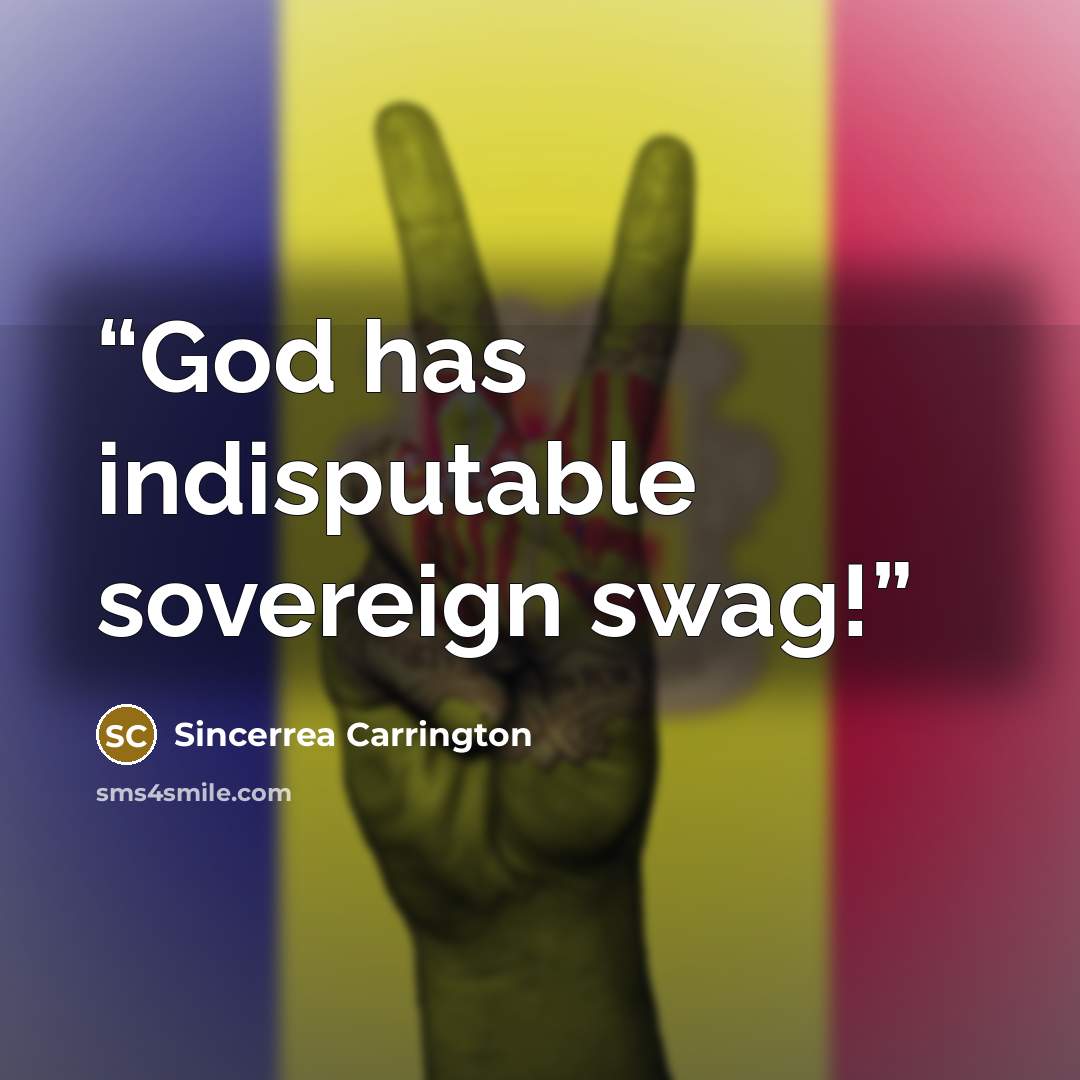 “God has indisputable sovereign swag!” quote by Sincerrea Carrington