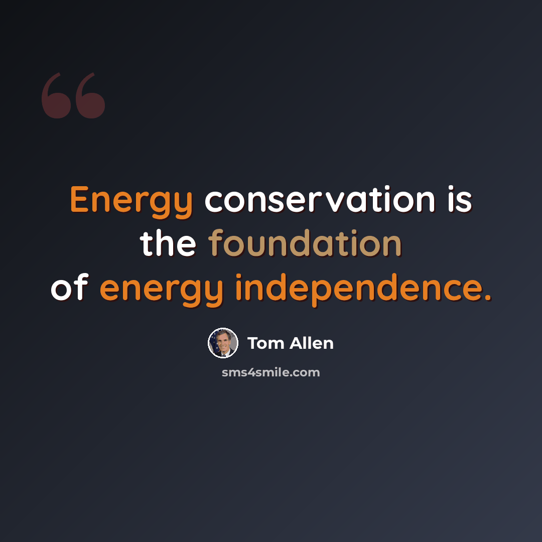 “Energy conservation is the foundation of energy independence.” quote by Tom Allen
