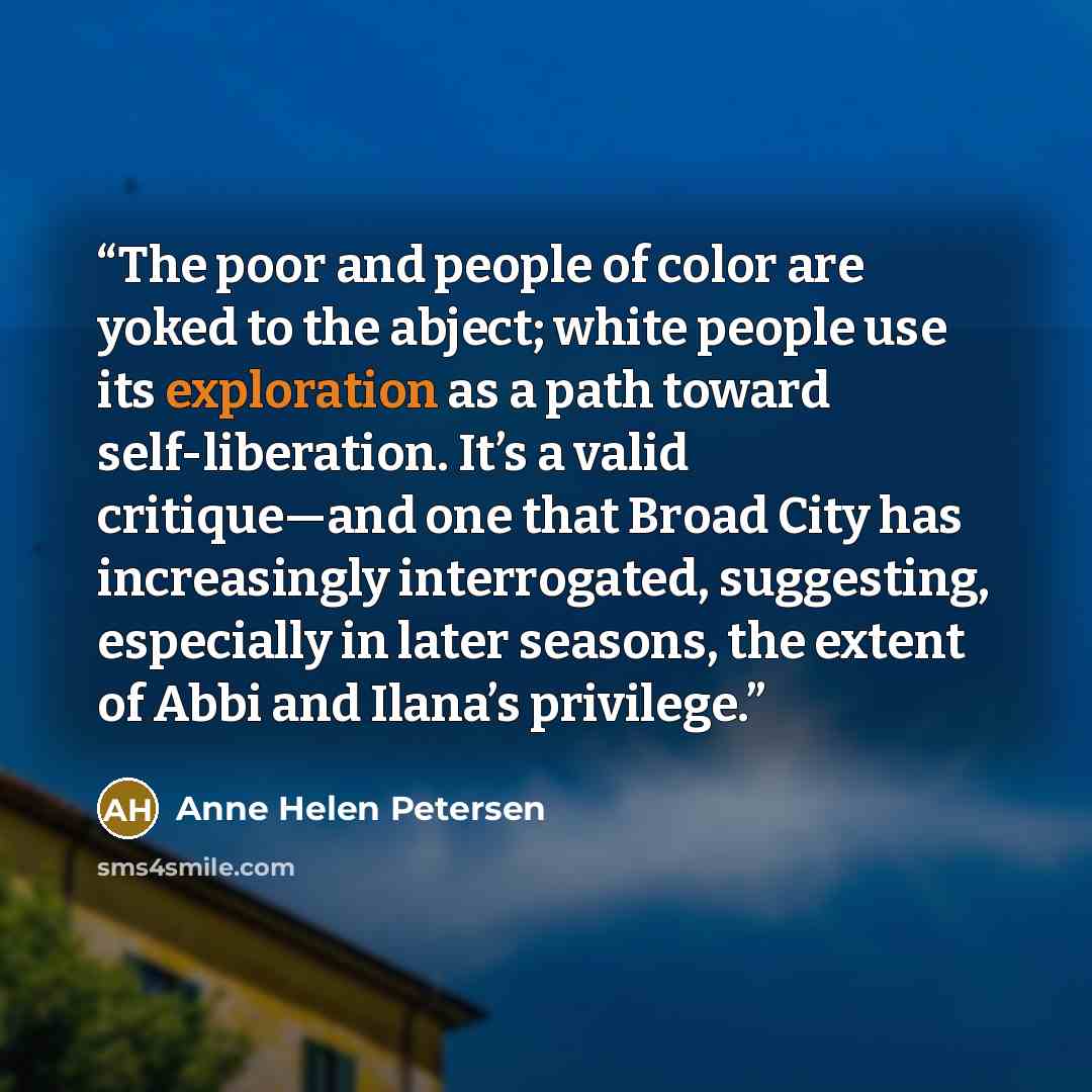 “The poor and people of color are yoked to the abject; white people use its exploration as a path toward self-liberation. It’s a valid critique—and one that Broad City has increasingly interrogated, suggesting, especially in later seasons, the extent of Abbi and Ilana’s privilege.” quote by Anne Helen Petersen