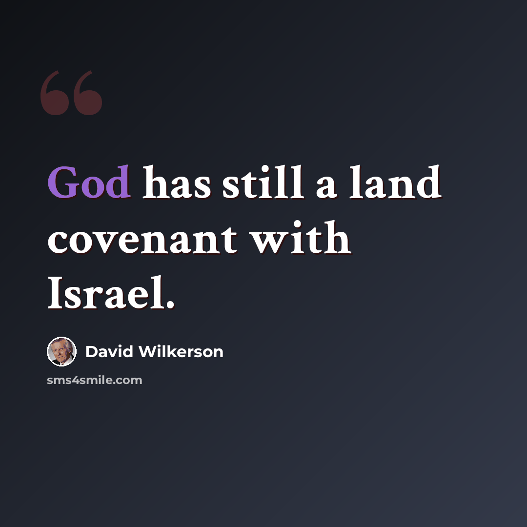 “God has still a land covenant with Israel.” quote by David Wilkerson