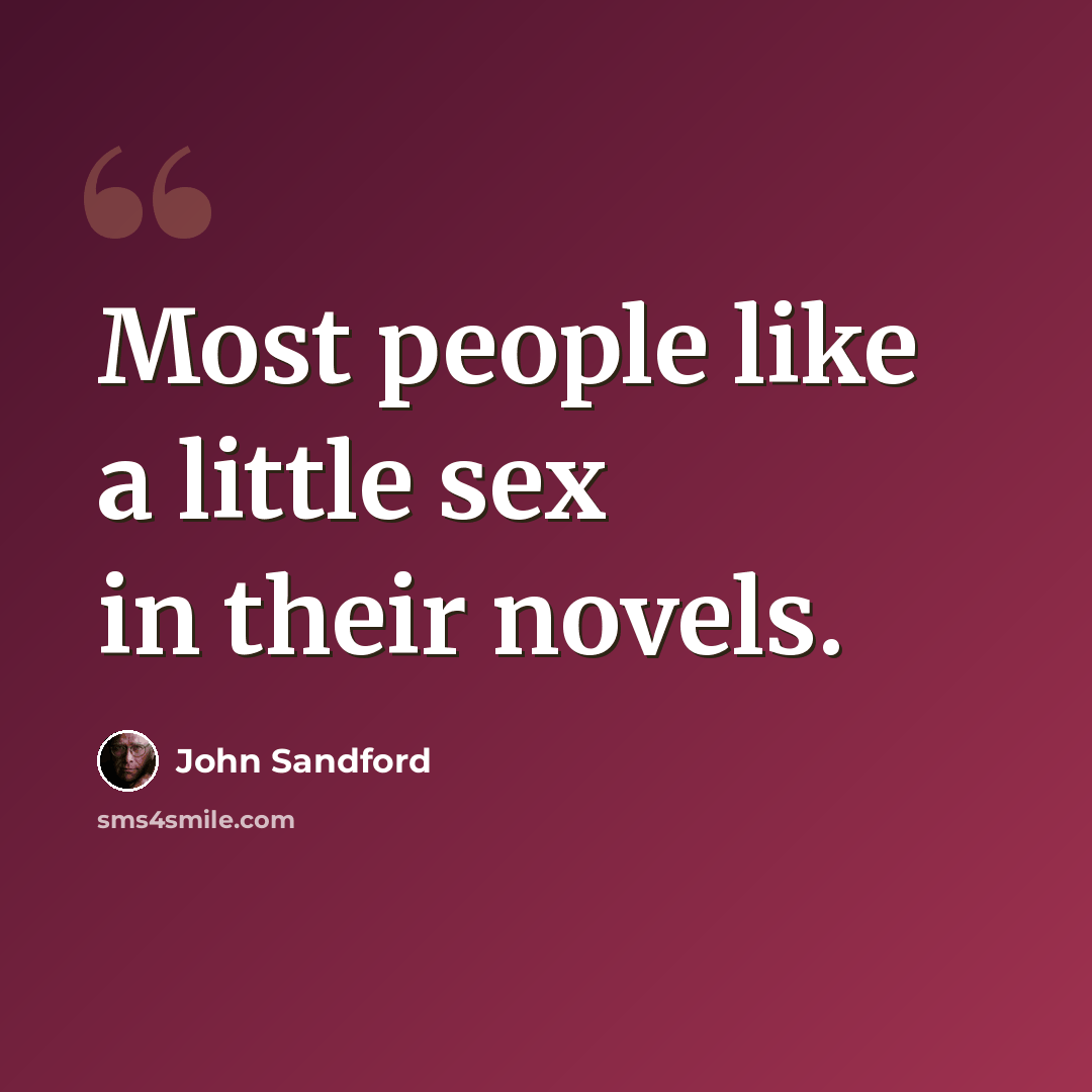 “Most people like a little sex in their novels.” quote by John Sandford
