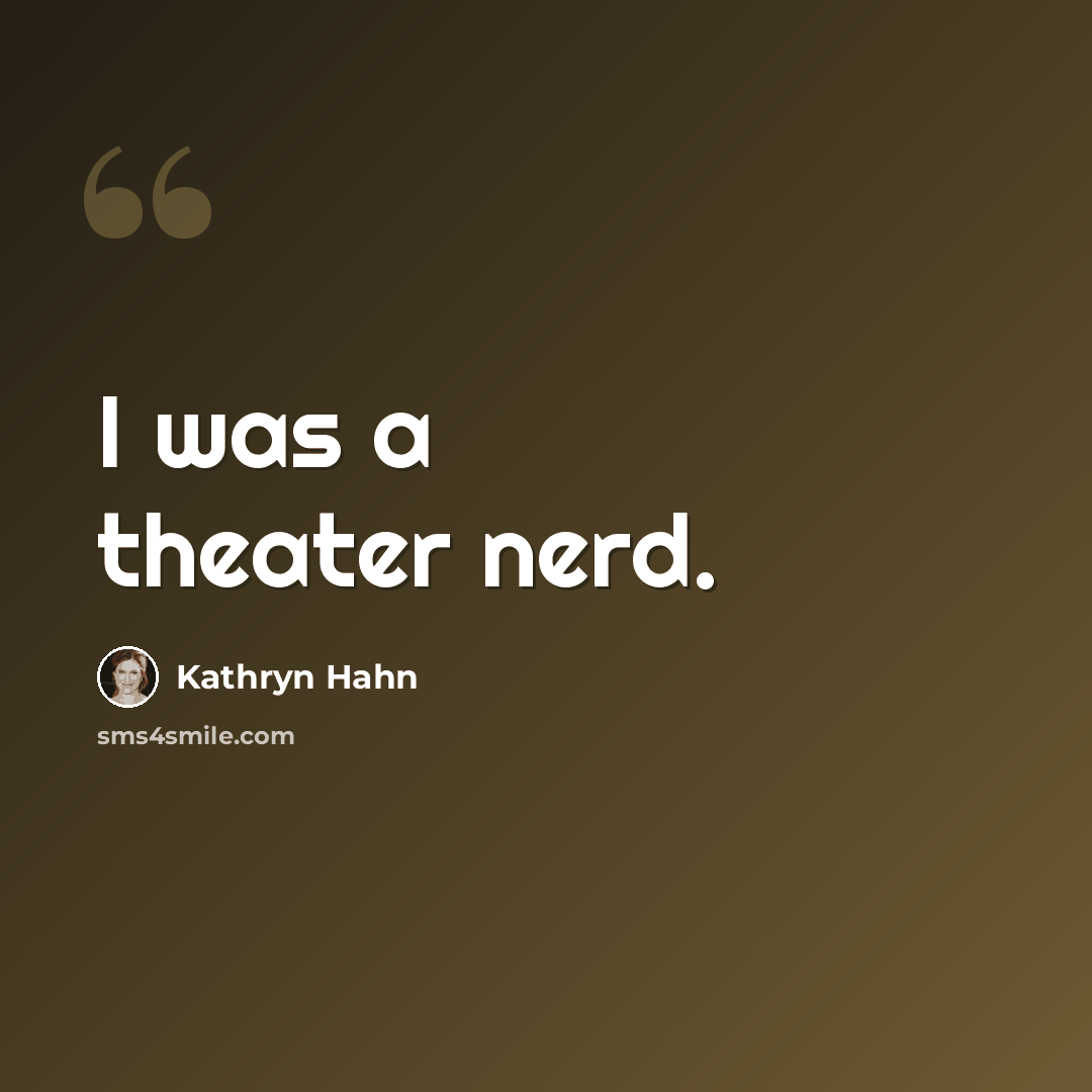“I was a theater nerd.” quote by Kathryn Hahn