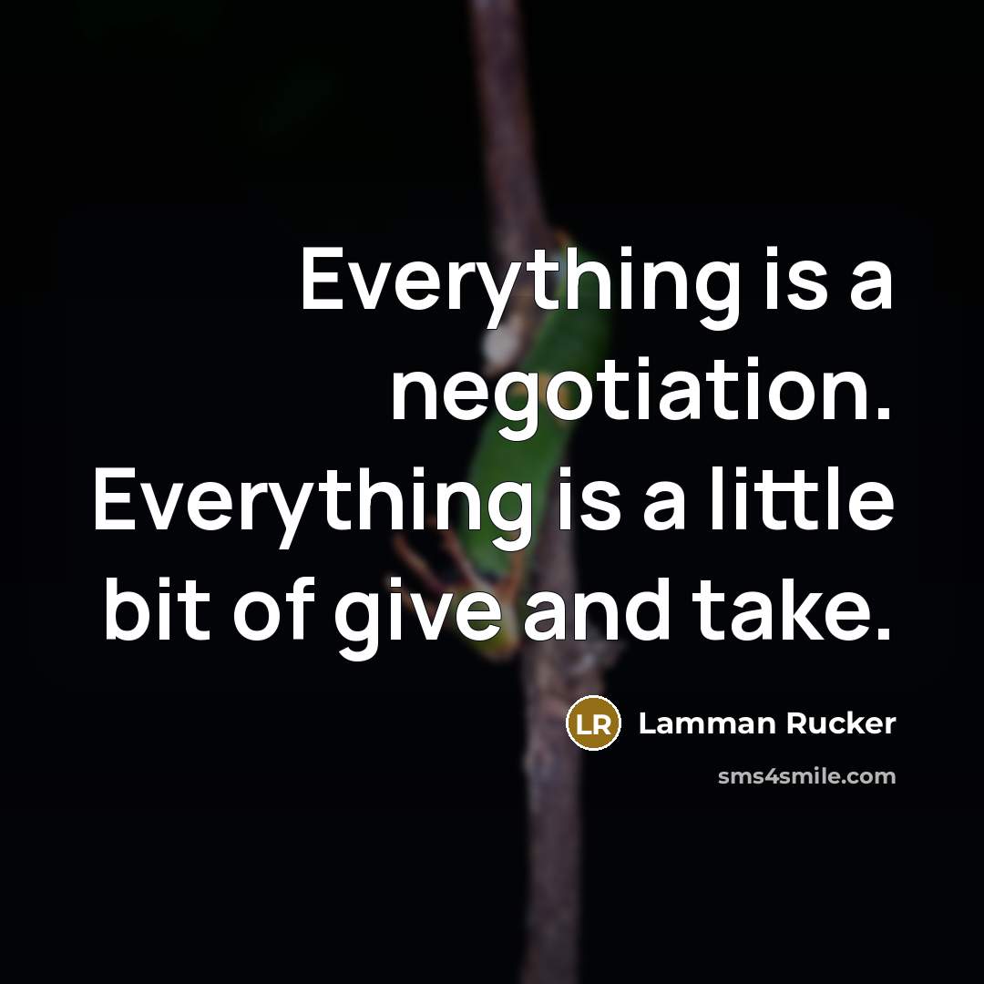 “Everything is a negotiation. Everything is a little bit of give and take.” quote by Lamman Rucker