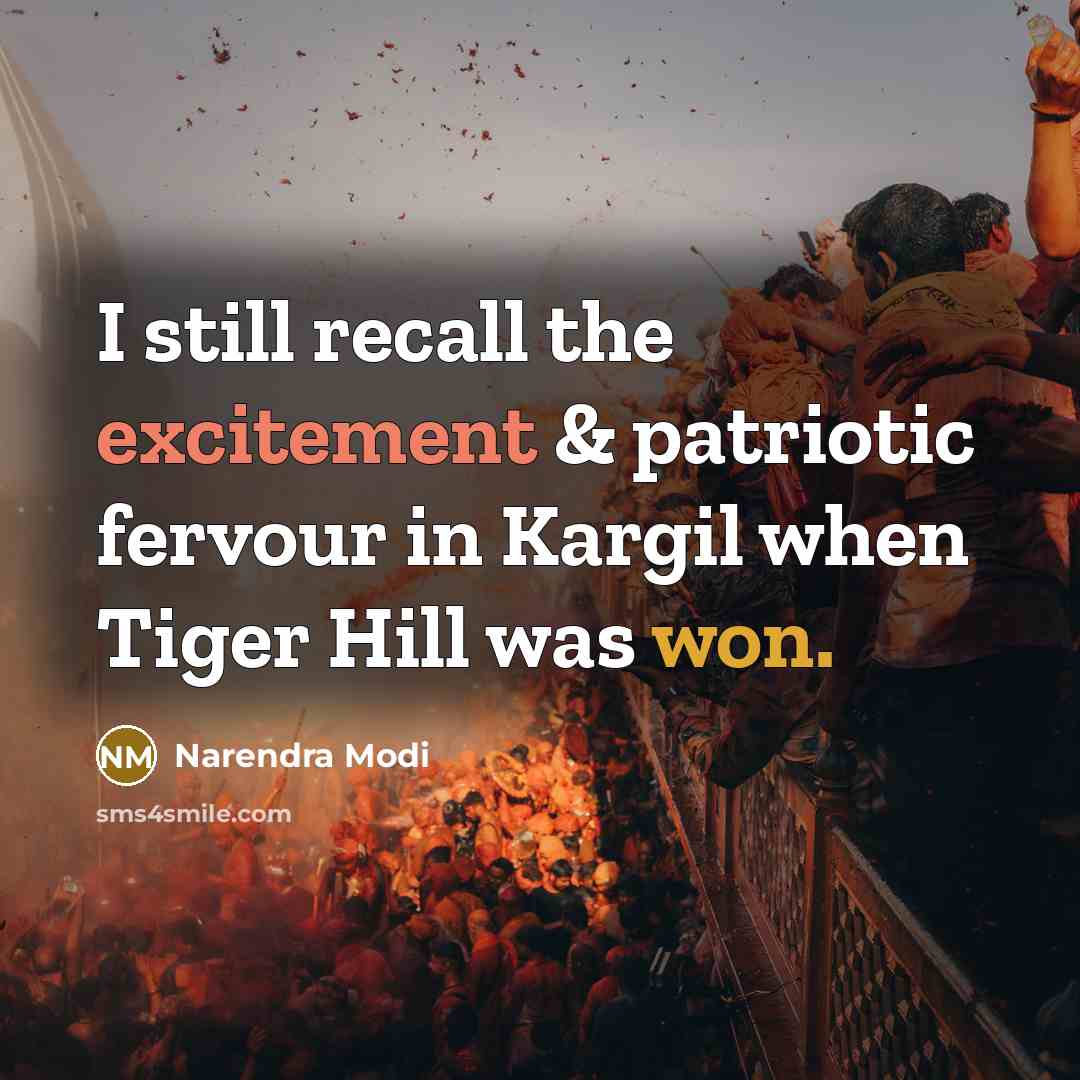 “I still recall the excitement & patriotic fervour in Kargil when Tiger Hill was won.” quote by Narendra Modi