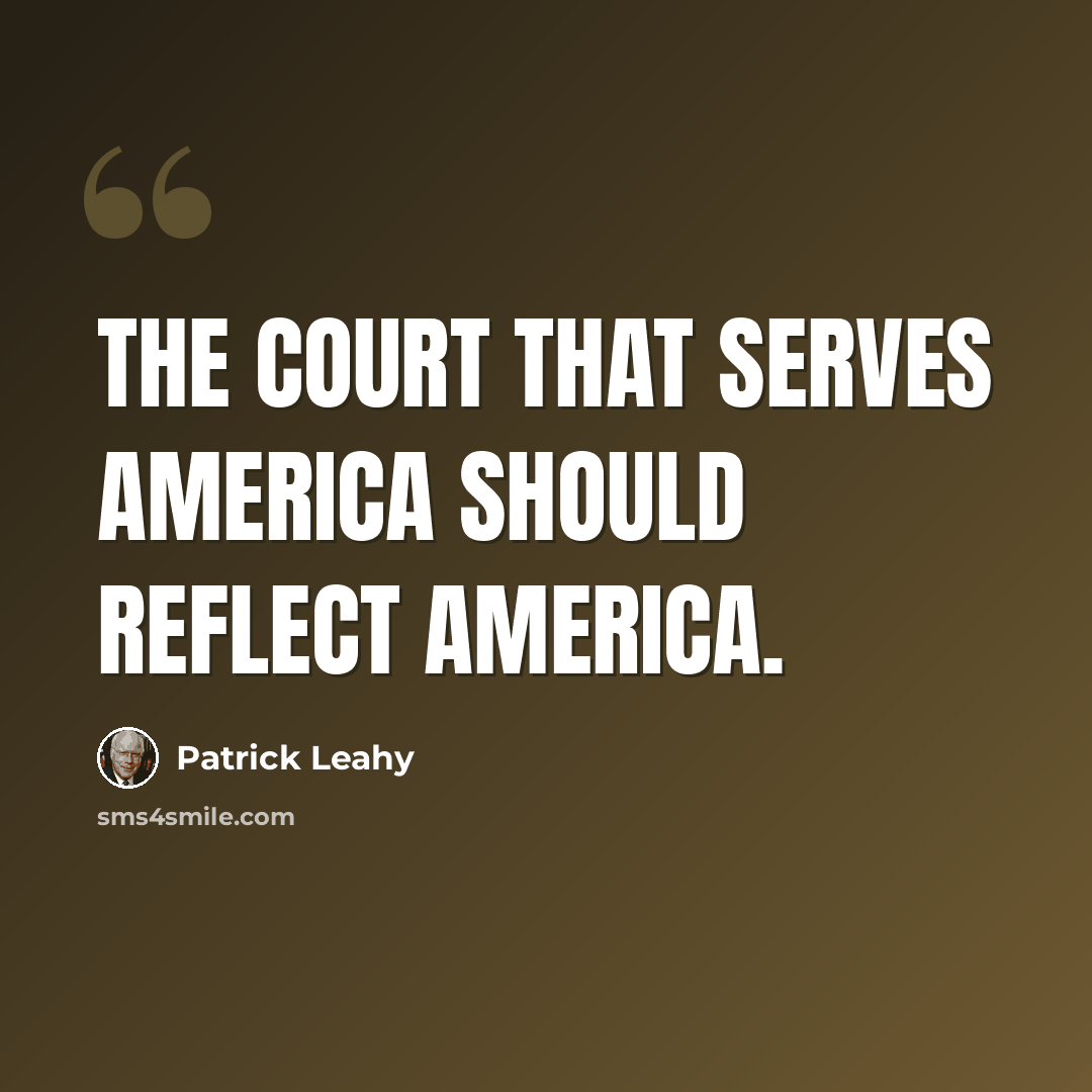 “The court that serves America should reflect America.” quote by Patrick Leahy