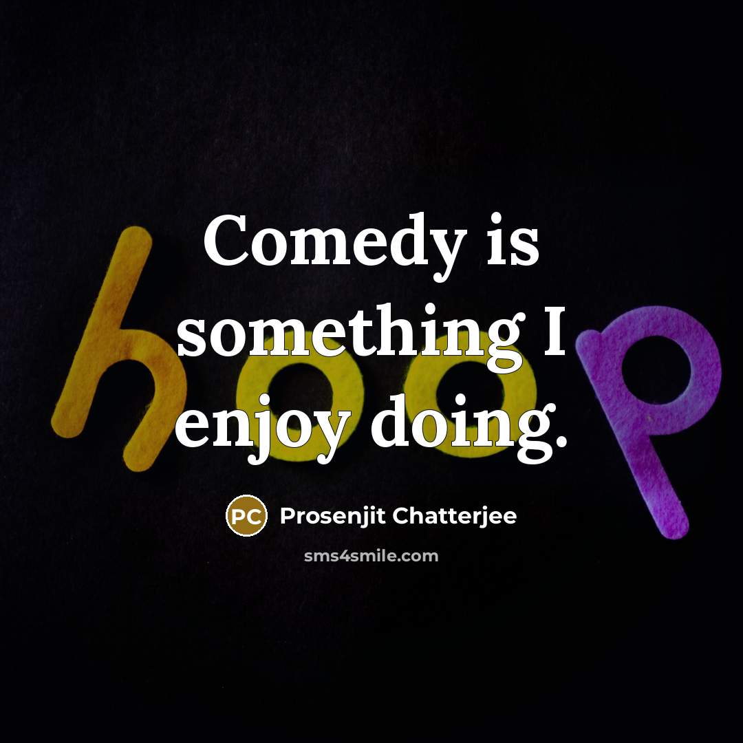 “Comedy is something I enjoy doing.” quote by Prosenjit Chatterjee