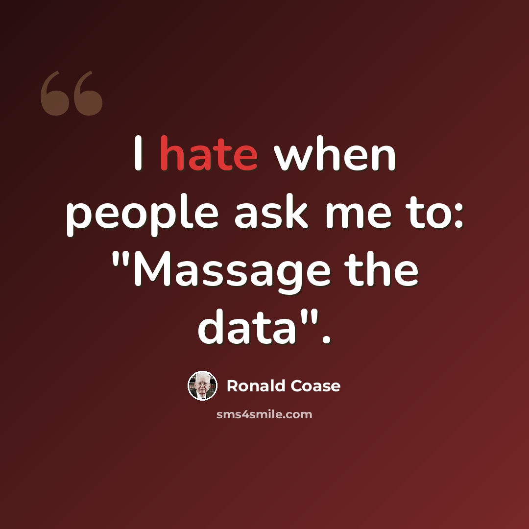 “I hate when people ask me to: "Massage the data".” quote by Ronald Coase