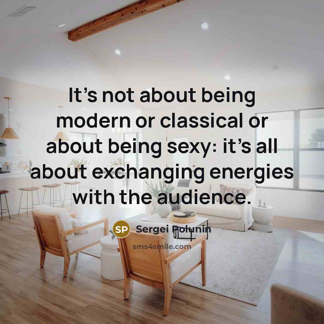 “It's not about being modern or classical or about being sexy: it's all about exchanging energies with the audience.” quote by Sergei Polunin