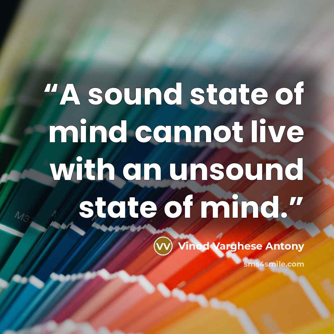 “A sound state of mind cannot live with an unsound state of mind.” quote by Vinod Varghese Antony