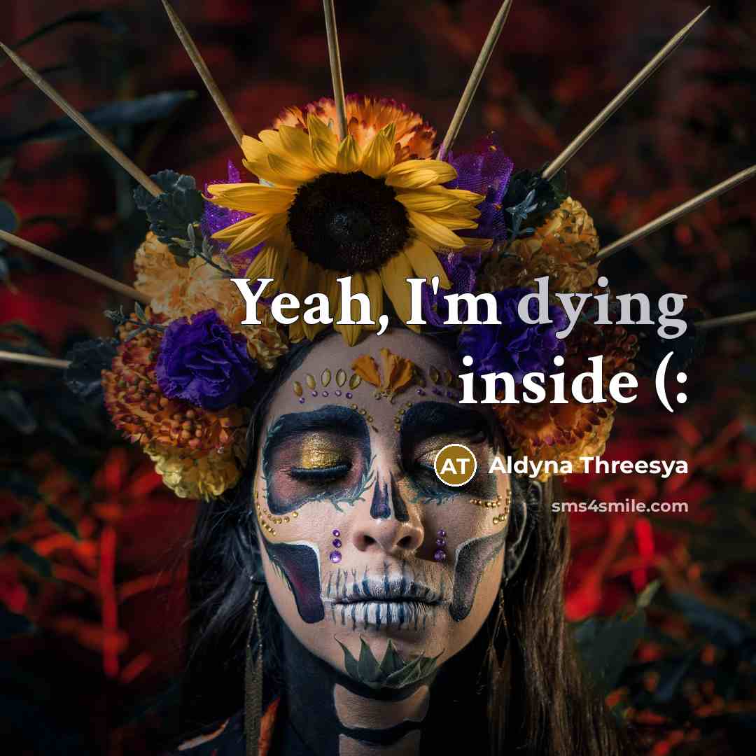 “Yeah, I'm dying inside (:” quote by Aldyna Threesya