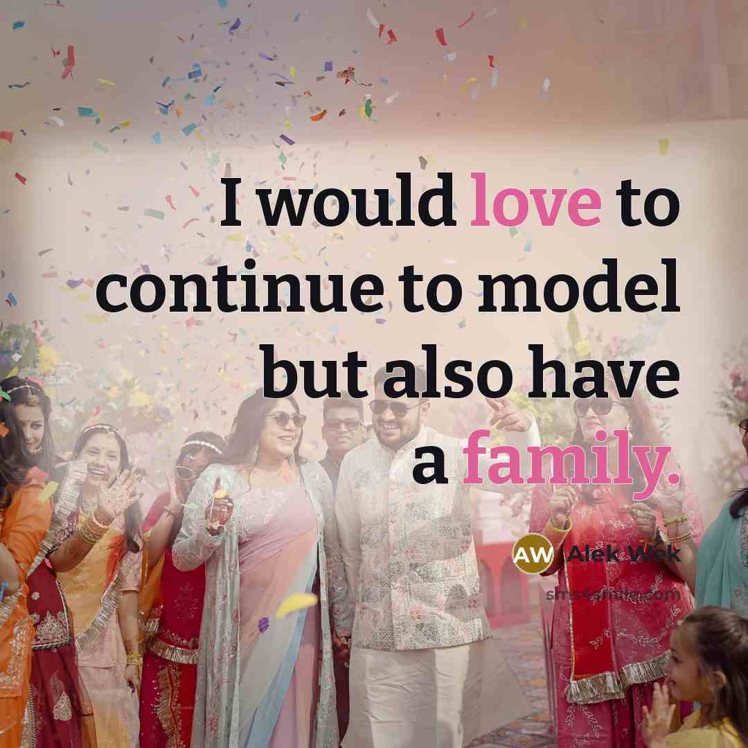 “I would love to continue to model but also have a family.” quote by Alek Wek
