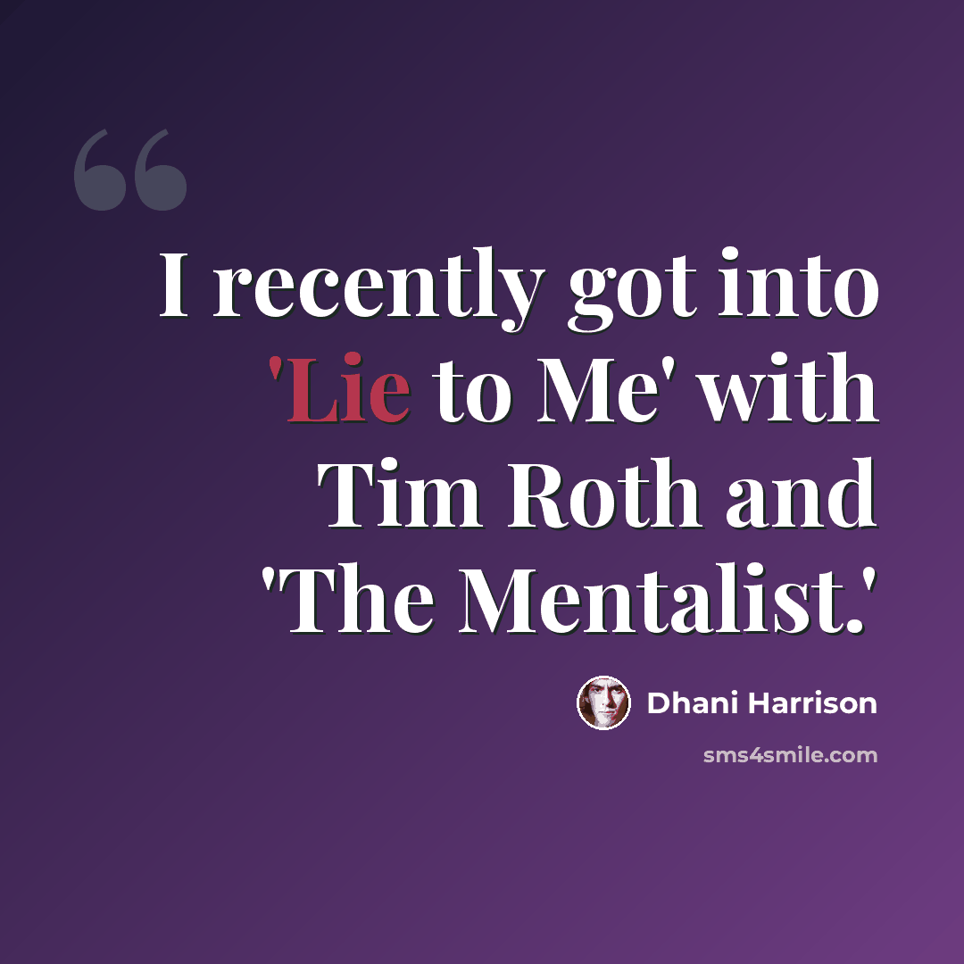 “I recently got into 'Lie to Me' with Tim Roth and 'The Mentalist.'” quote by Dhani Harrison