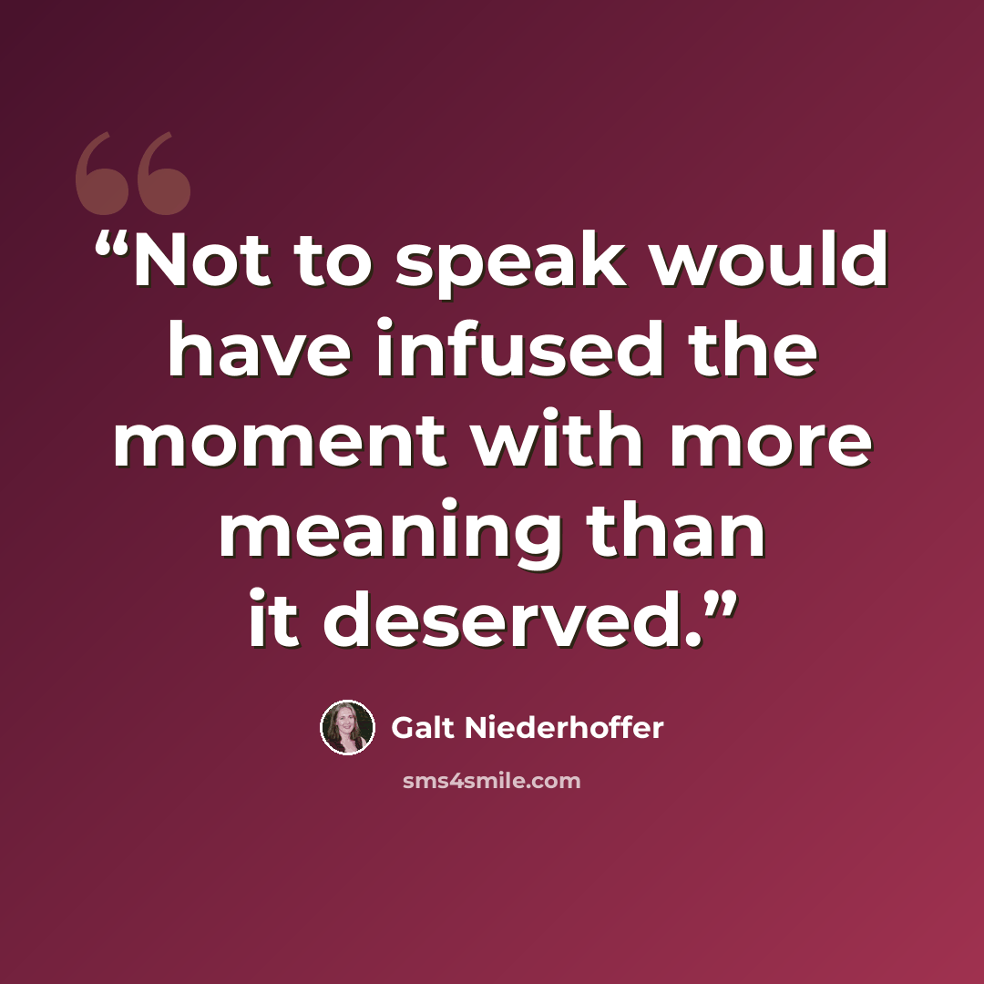 “Not to speak would have infused the moment with more meaning than it deserved.” quote by Galt Niederhoffer