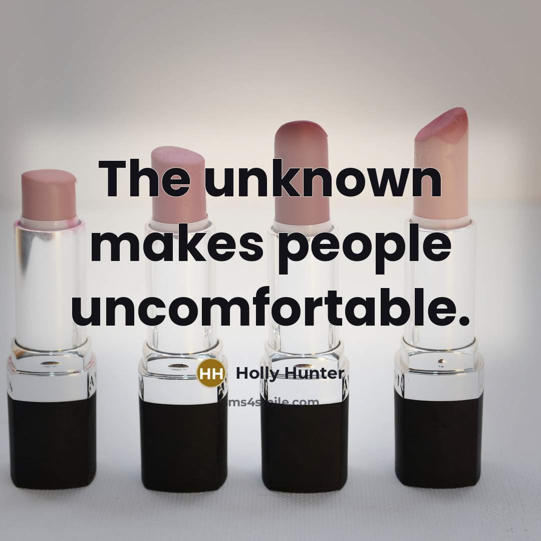“The unknown makes people uncomfortable.” quote by Holly Hunter