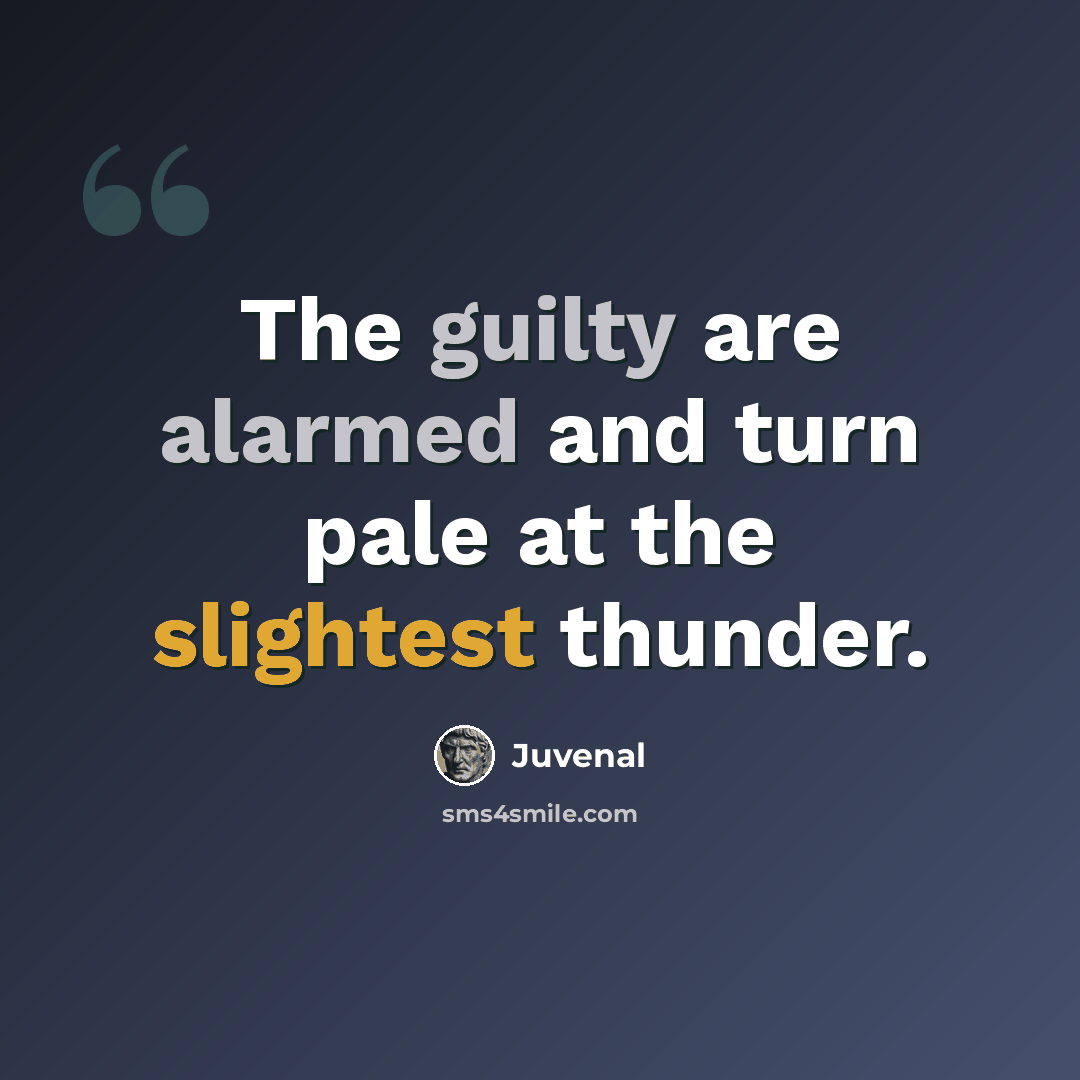 “The guilty are alarmed and turn pale at the slightest thunder.” quote by Juvenal