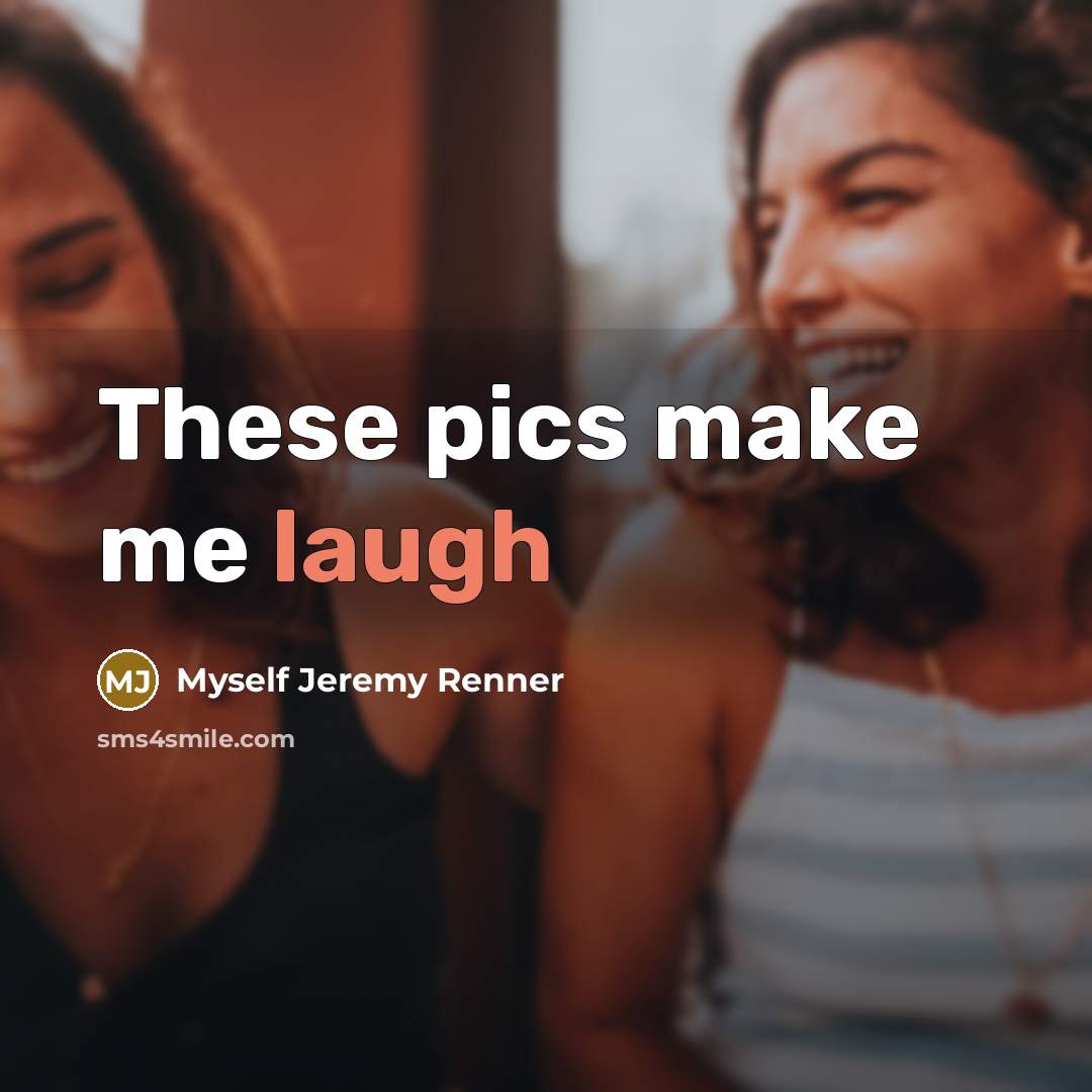 “These pics make me laugh” quote by Myself Jeremy Renner