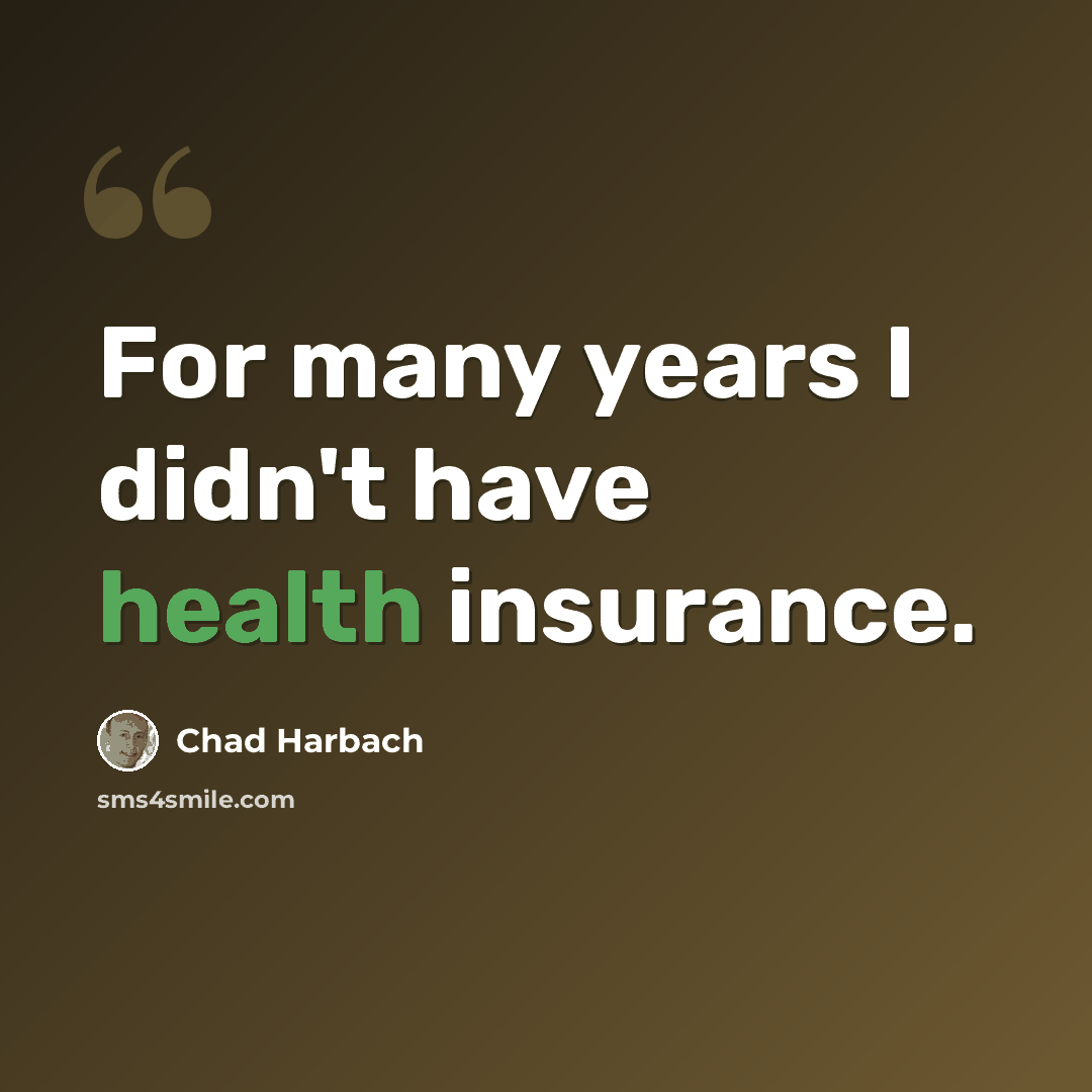 “For many years I didn't have health insurance.” quote by Chad Harbach