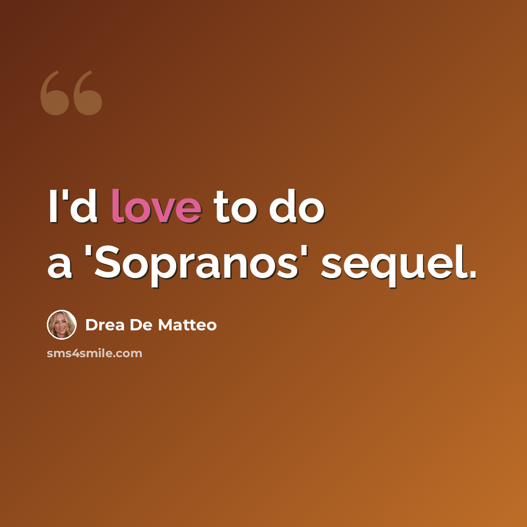“I'd love to do a 'Sopranos' sequel.” quote by Drea De Matteo