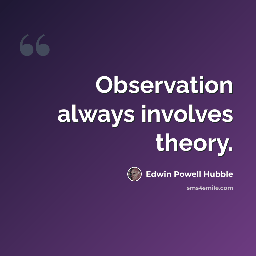 “Observation always involves theory.” quote by Edwin Powell Hubble