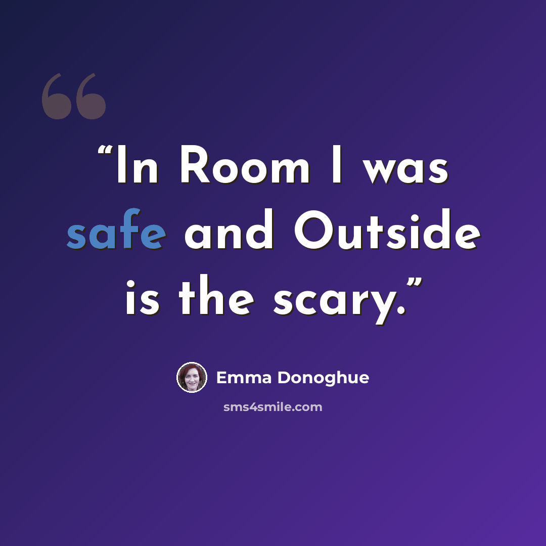 “In Room I was safe and Outside is the scary.” quote by Emma Donoghue