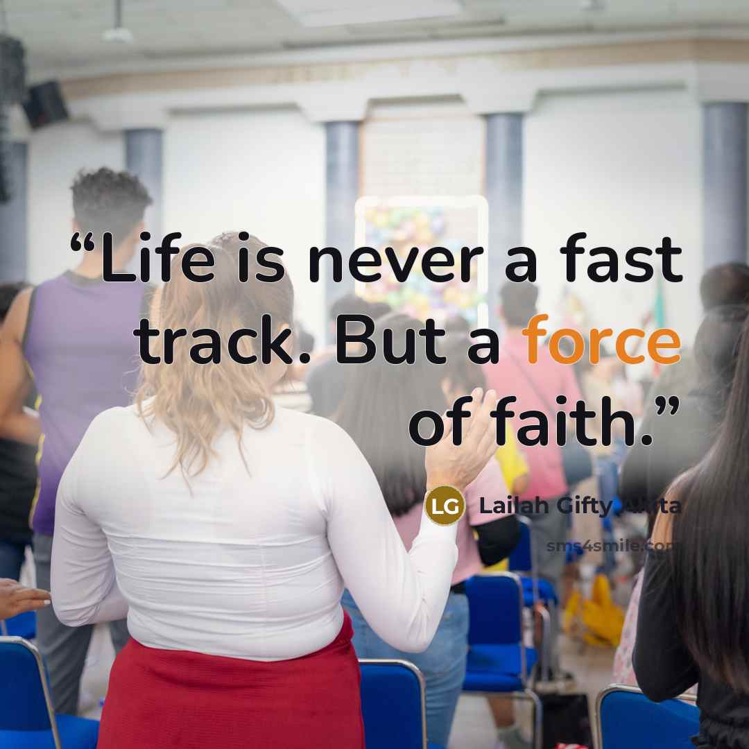 “Life is never a fast track. But a force of faith.” quote by Lailah Gifty Akita