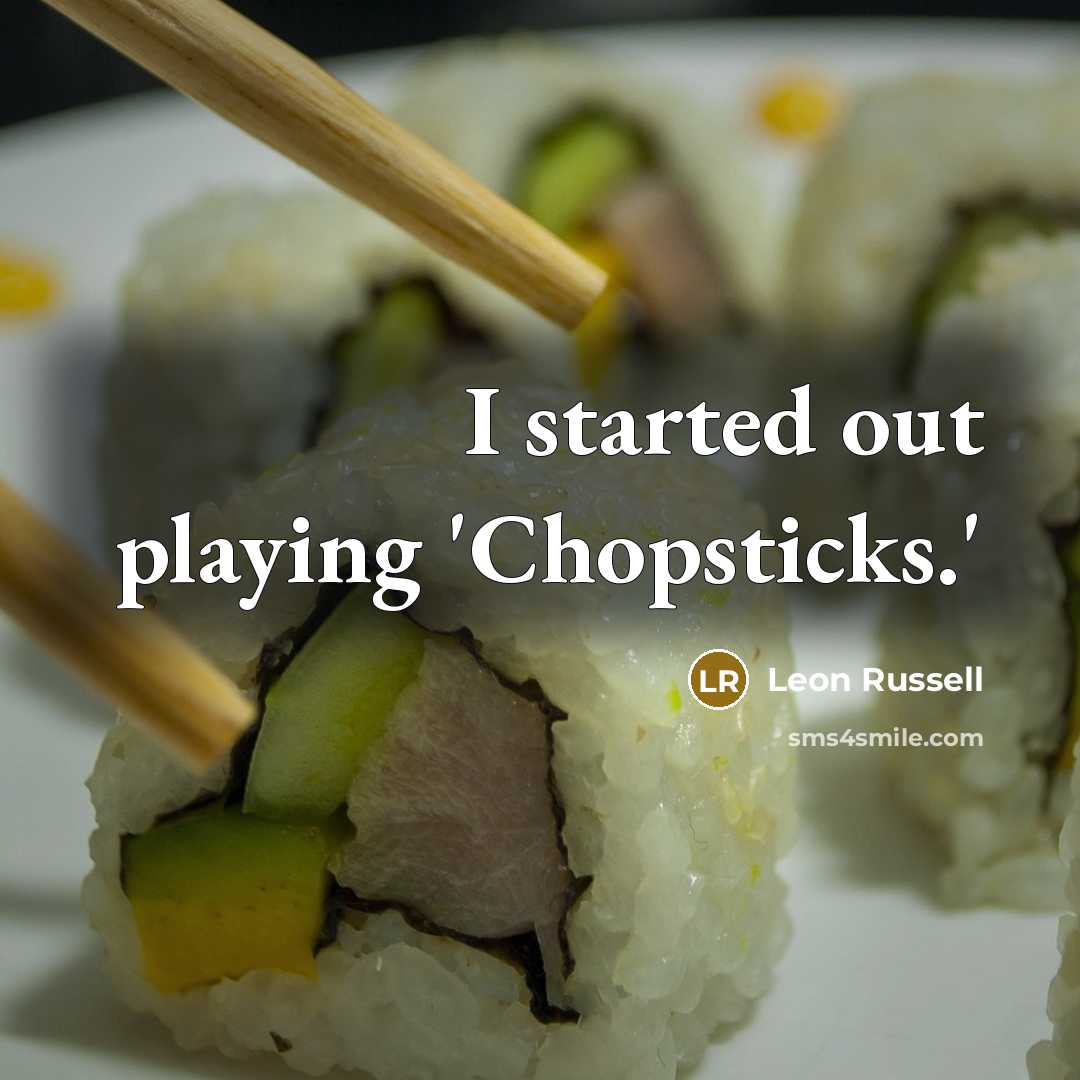 “I started out playing 'Chopsticks.'” quote by Leon Russell