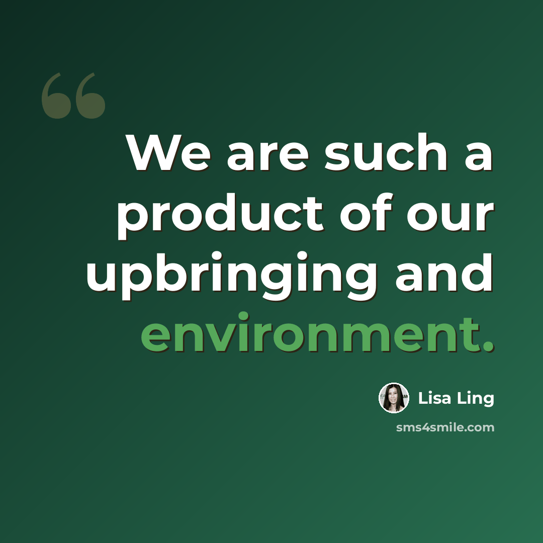 “We are such a product of our upbringing and environment.” quote by Lisa Ling