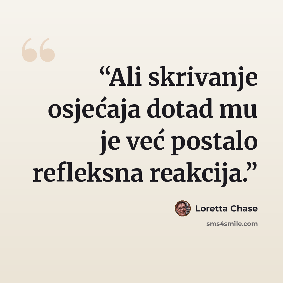 “Ali skrivanje osjećaja dotad mu je već postalo refleksna reakcija.” quote by Loretta Chase