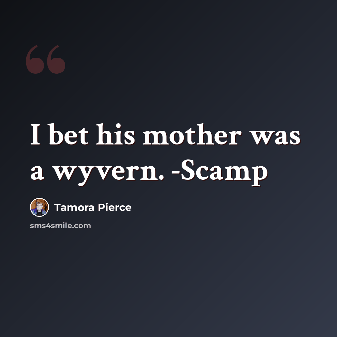 “I bet his mother was a wyvern. -Scamp” quote by Tamora Pierce