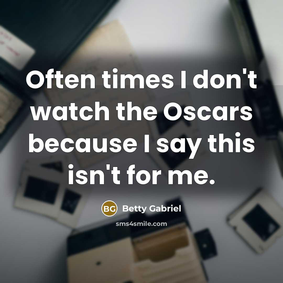 “Often times I don't watch the Oscars because I say this isn't for me.” quote by Betty Gabriel