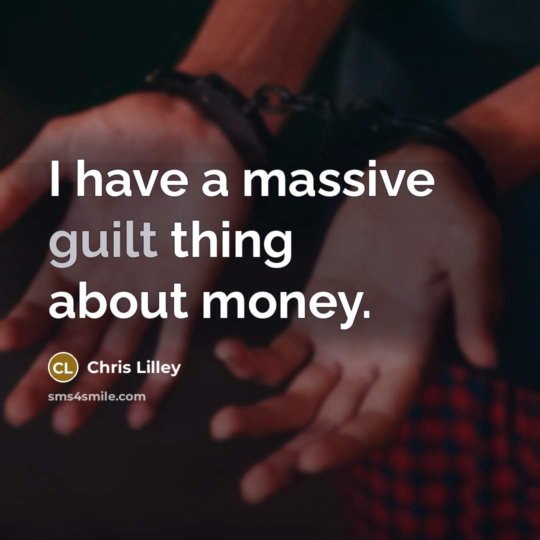 “I have a massive guilt thing about money.” quote by Chris Lilley
