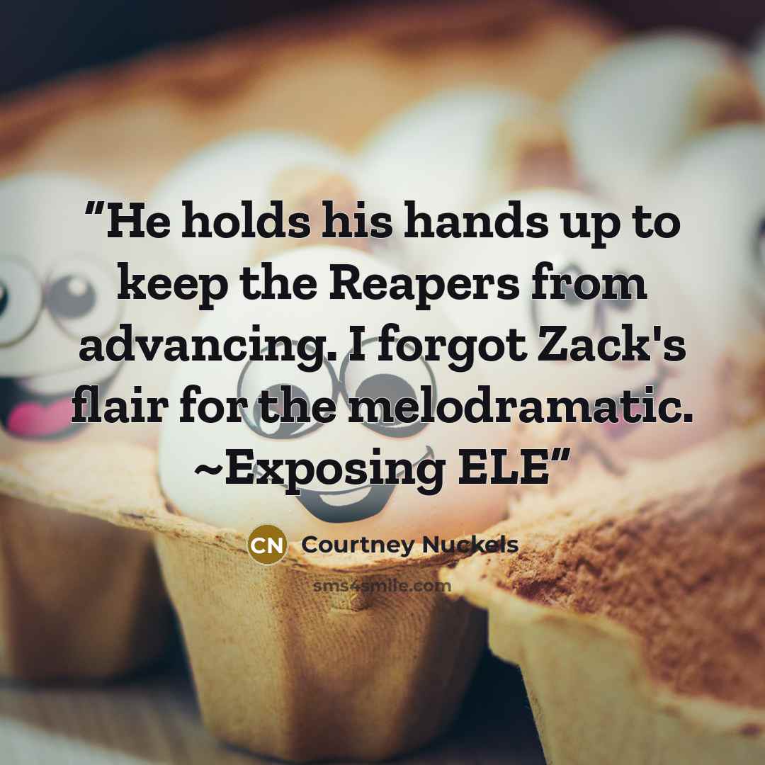“He holds his hands up to keep the Reapers from advancing. I forgot Zack's flair for the melodramatic. ~Exposing ELE” quote by Courtney Nuckels