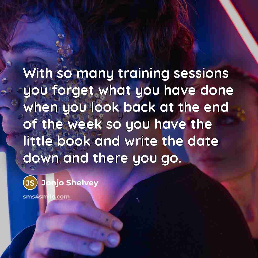 “With so many training sessions you forget what you have done when you look back at the end of the week so you have the little book and write the date down and there you go.” quote by Jonjo Shelvey