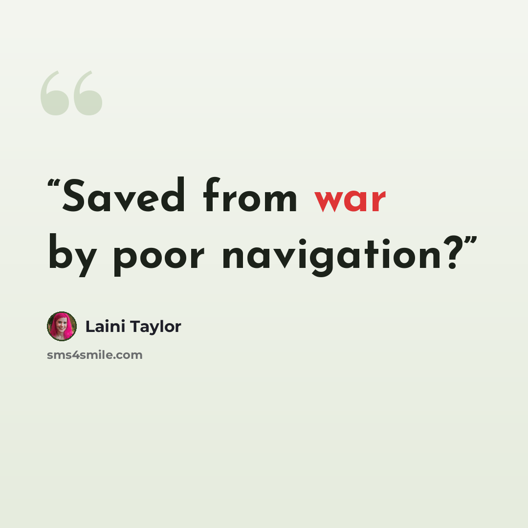“Saved from war by poor navigation?” quote by Laini Taylor