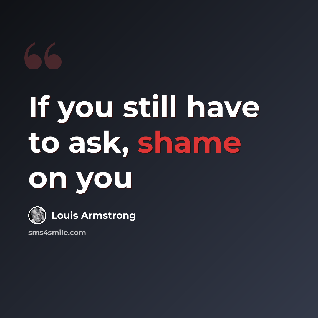 “If you still have to ask, shame on you” quote by Louis Armstrong