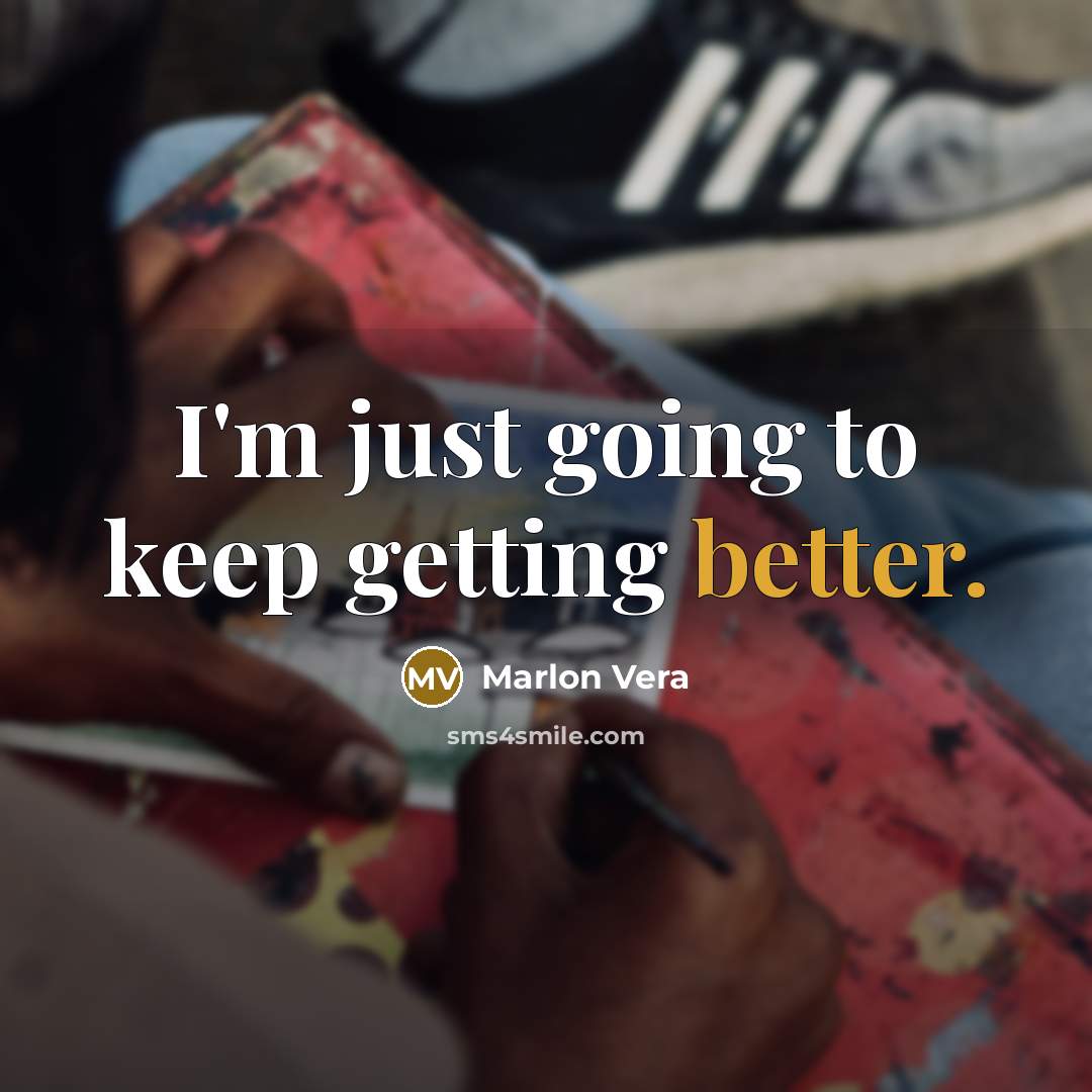 “I'm just going to keep getting better.” quote by Marlon Vera