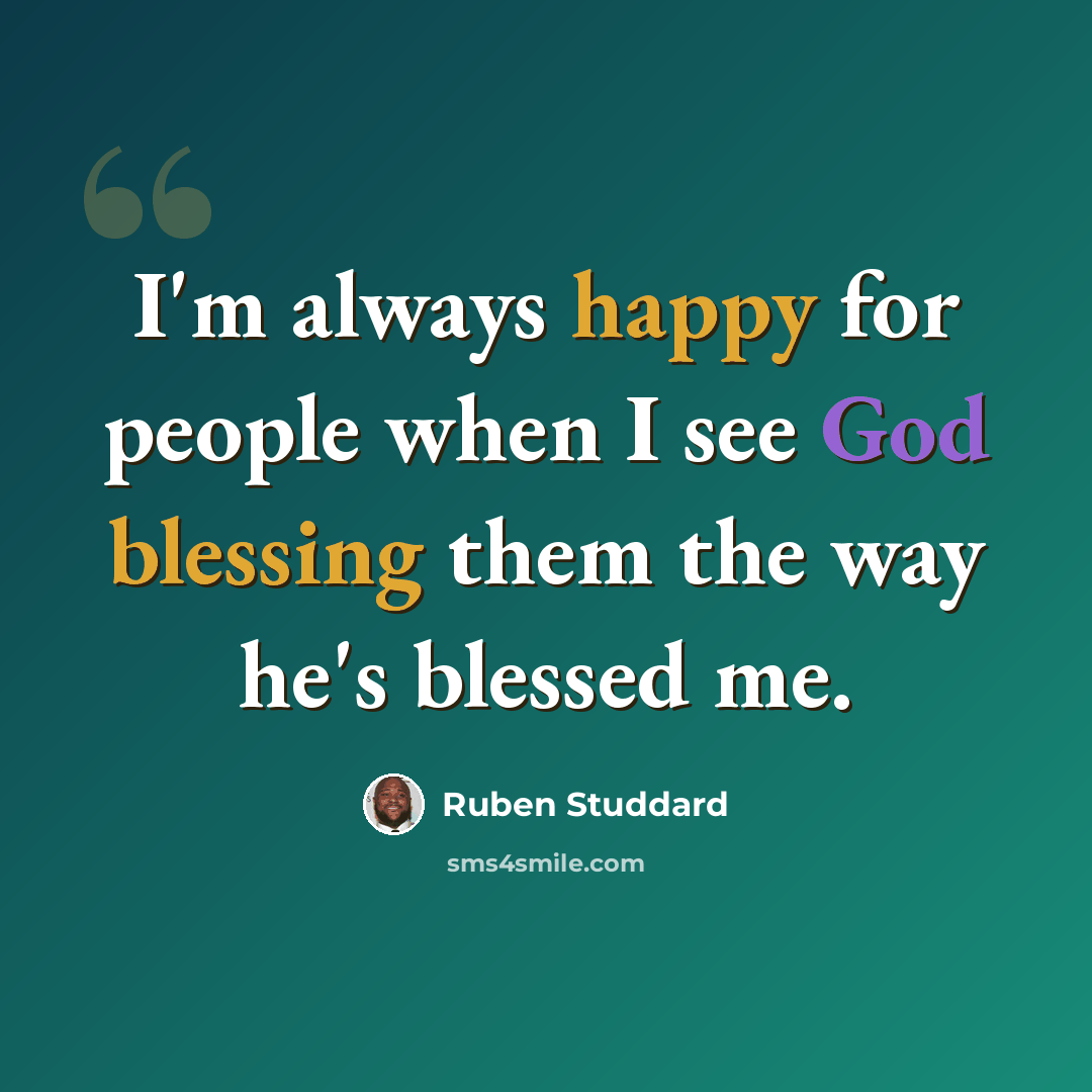 “I'm always happy for people when I see God blessing them the way he's blessed me.” quote by Ruben Studdard