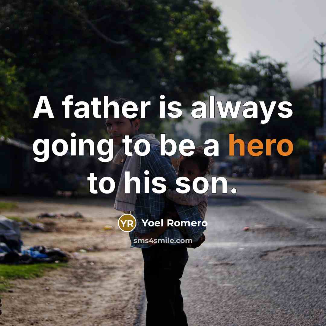“A father is always going to be a hero to his son.” quote by Yoel Romero