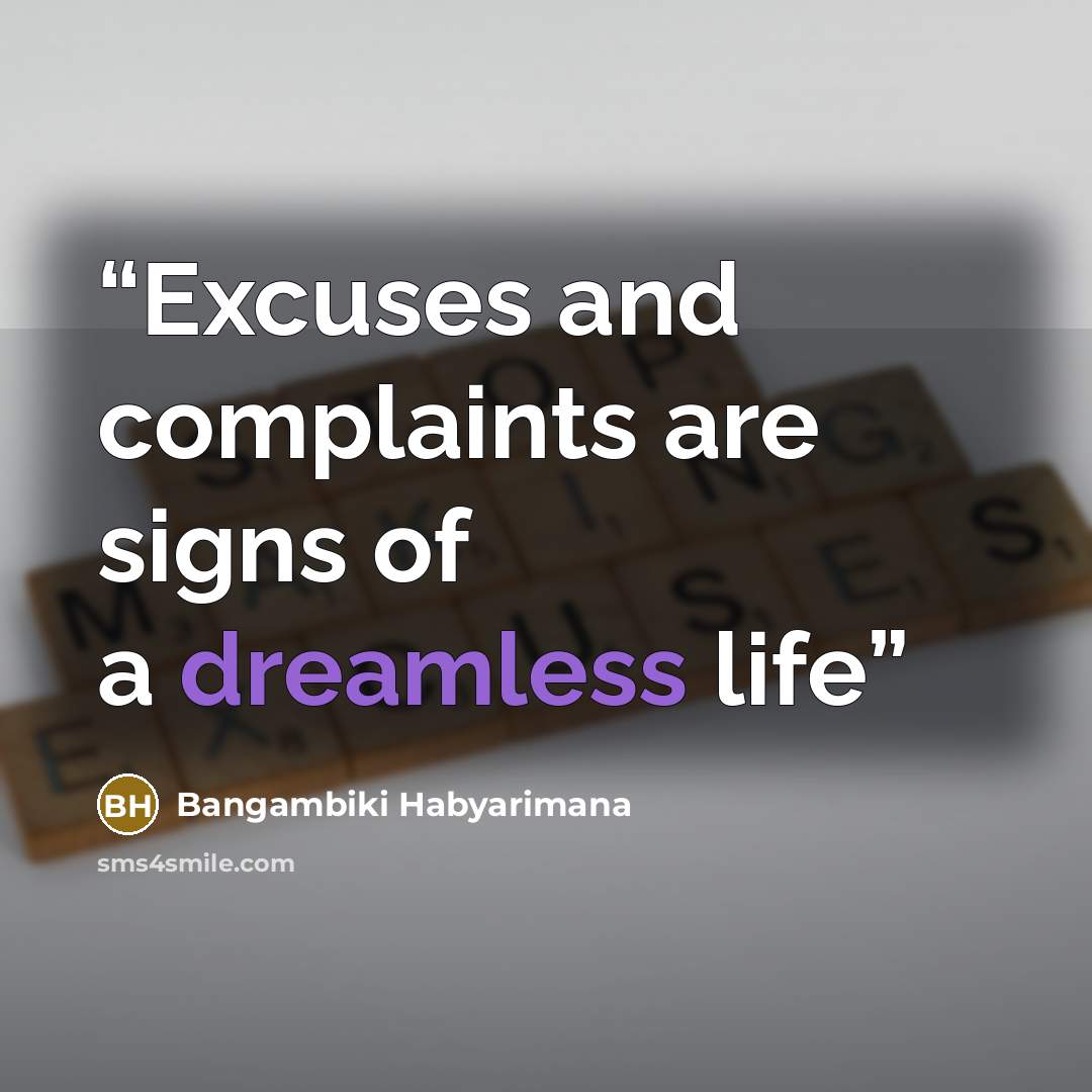 “Excuses and complaints are signs of a dreamless life” quote by Bangambiki Habyarimana
