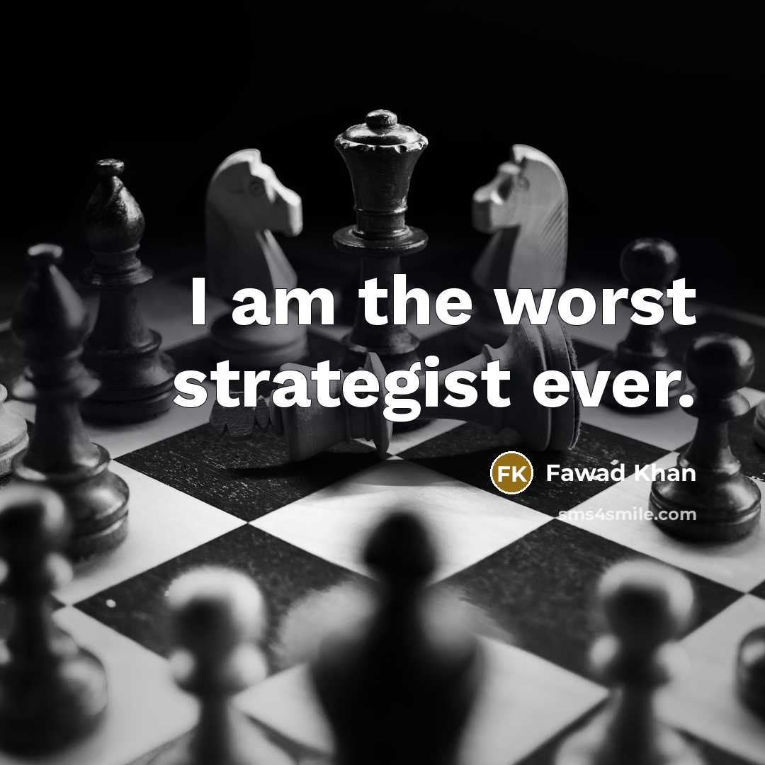 “I am the worst strategist ever.” quote by Fawad Khan