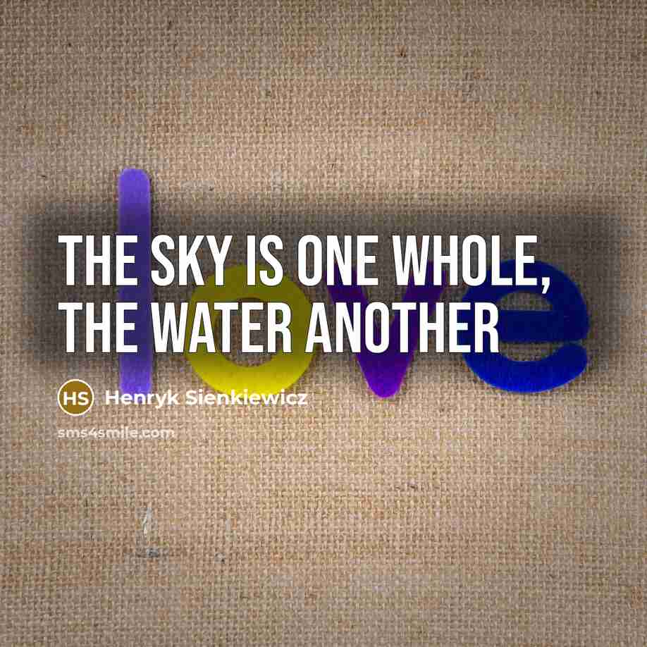 “The sky is one whole, the water another” quote by Henryk Sienkiewicz